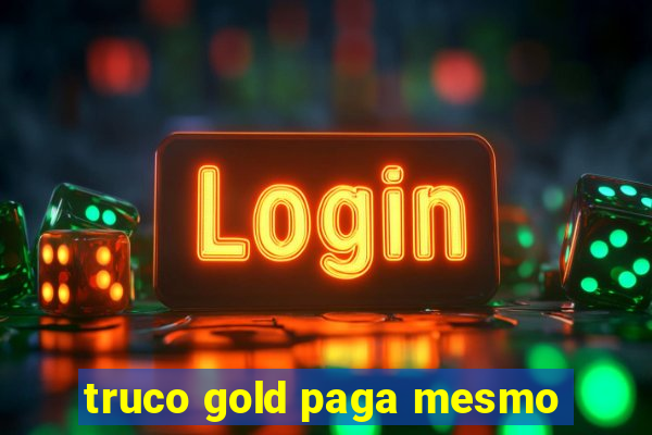 truco gold paga mesmo